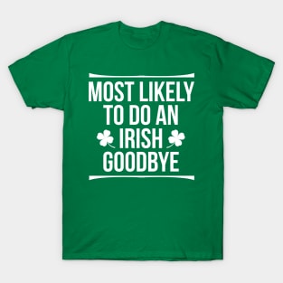 Most Likely To Do An Irish Goodbye T-Shirt